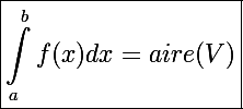 \Large\boxed{\int_a^bf(x)dx=aire(V)}